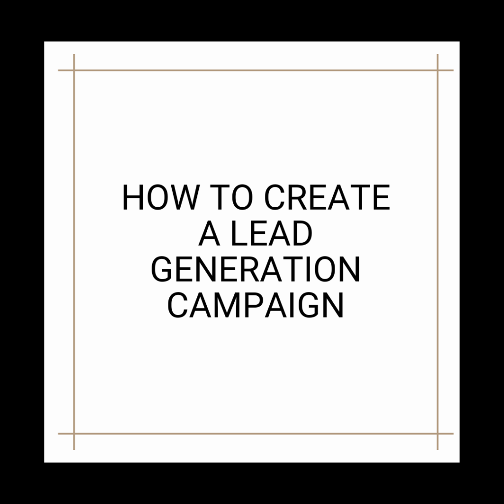 How To Create a Lead Generation Campaign